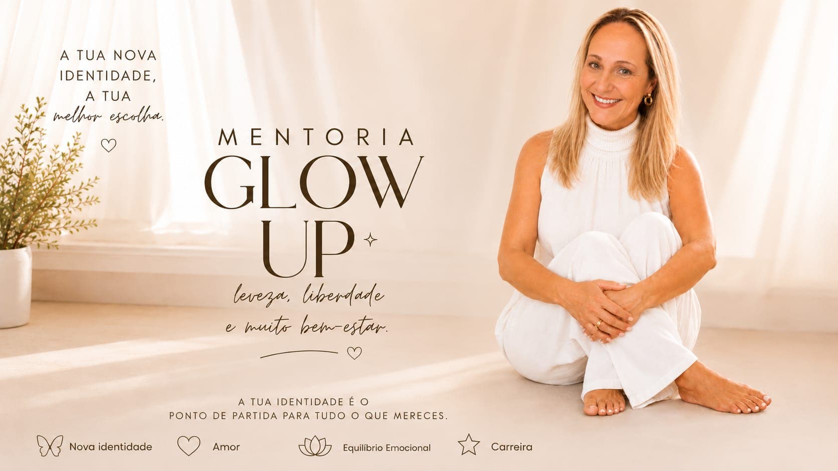 Mentoria Glow Up — a tua nova identidade, a tua melhor escolha. Leveza, liberdade e muito bem-estar. A tua identidade é o ponto de partida para tudo o que mereces. Nova identidade, amor, equilíbrio emocional, carreira.